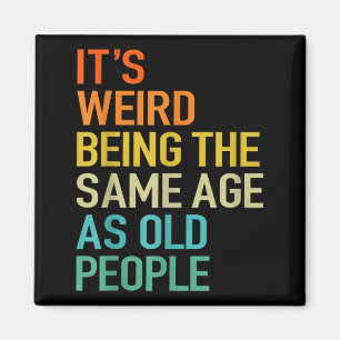 It's Weird Being The Same Age As Old People Husban Magnet