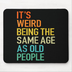 It's Weird Being The Same Age As Old People Husban Mouse Pad