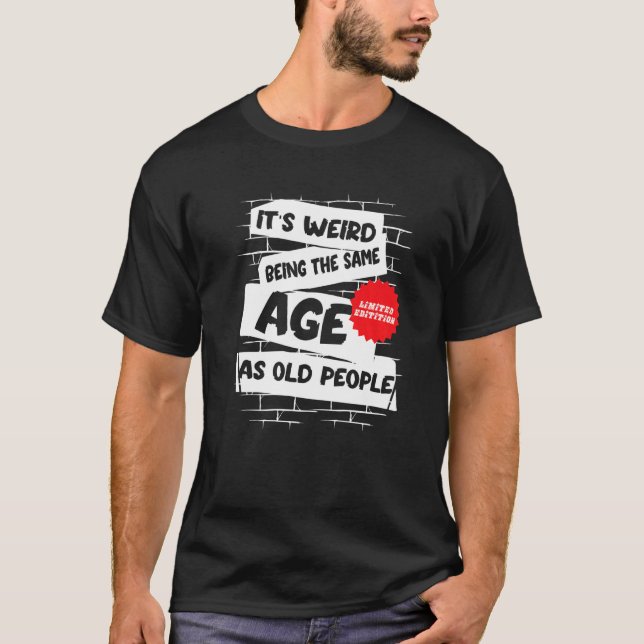 it's weird being the same age as old people  old p T-Shirt (Front)