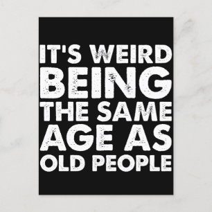 Its Weird Being The Same Age As Old People  Postcard