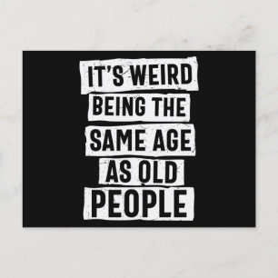 Its Weird Being The Same Age As Old People Postcard