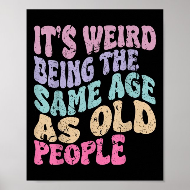 Its Weird Being The Same Age As Old People  Poster (Front)