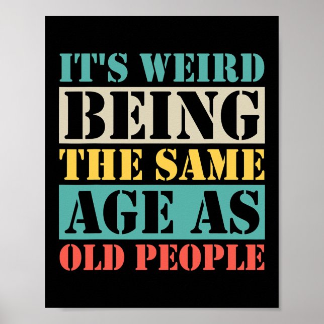It's Weird Being The Same Age As Old People Poster (Front)