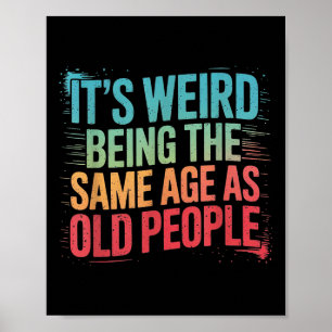 Its Weird Being The Same Age As Old People  Poster
