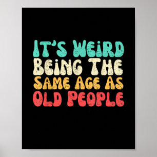 Its Weird Being The Same Age As Old People  Poster