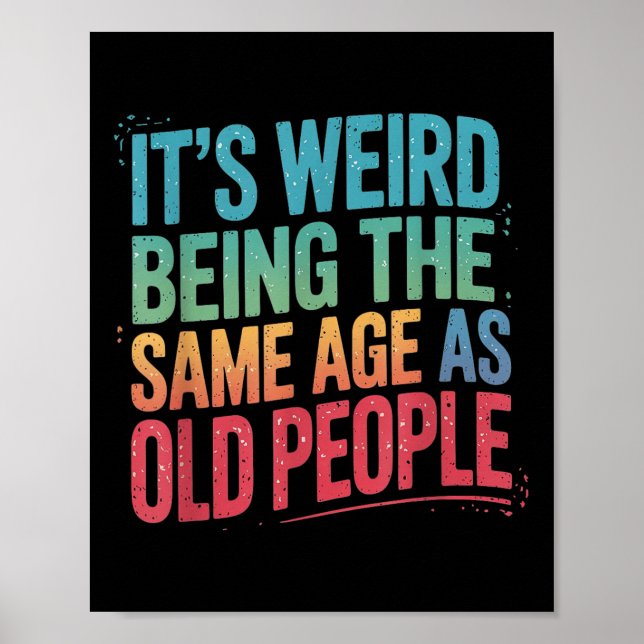 Its Weird Being The Same Age As Old People  Poster (Front)