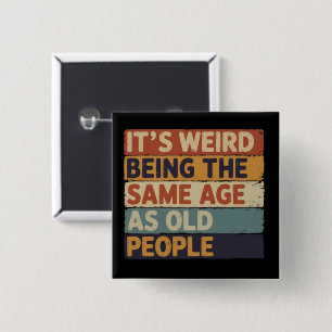 It's Weird Being The Same Age As Old People Retro  2 Inch Square Button