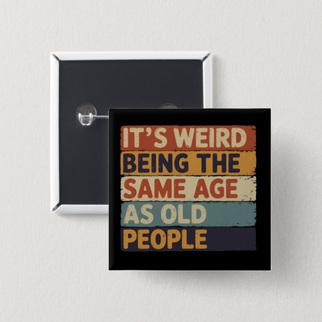 It's Weird Being The Same Age As Old People Retro  2 Inch Square Button (Front & Back)