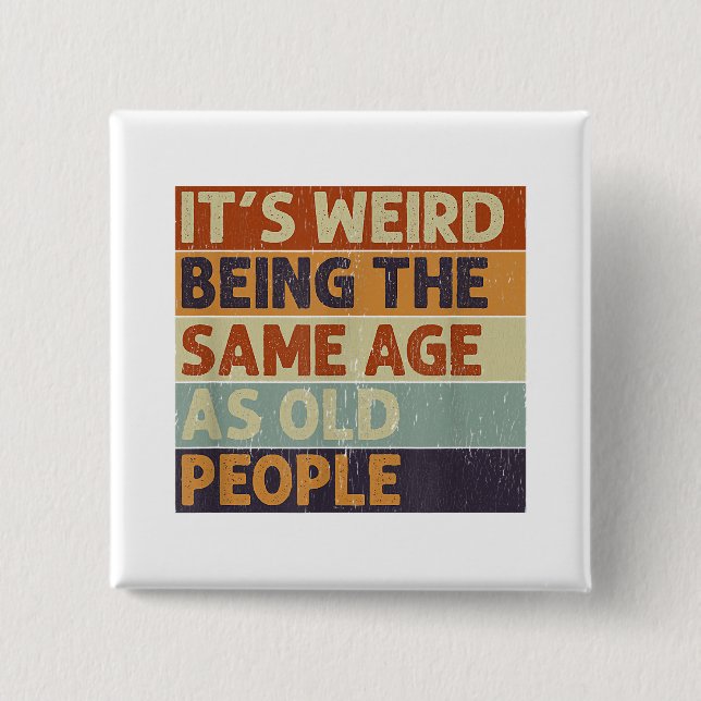 It's Weird Being The Same Age As Old People Retro  2 Inch Square Button (Front)