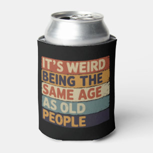 It's Weird Being The Same Age As Old People Retro  Can Cooler