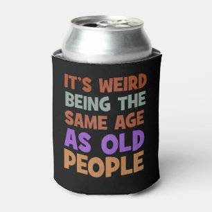 It's Weird Being The Same Age As Old People Retro Can Cooler