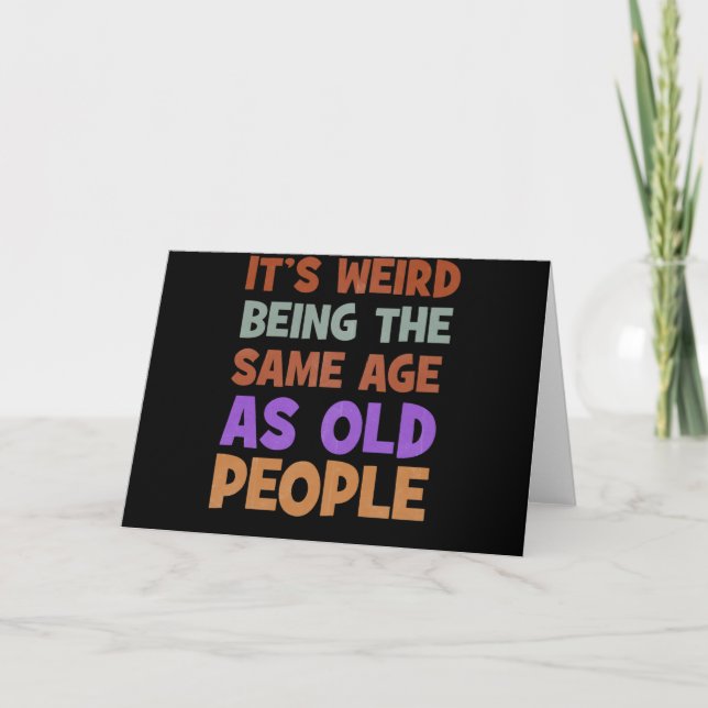 It's Weird Being The Same Age As Old People Retro Card (Front)