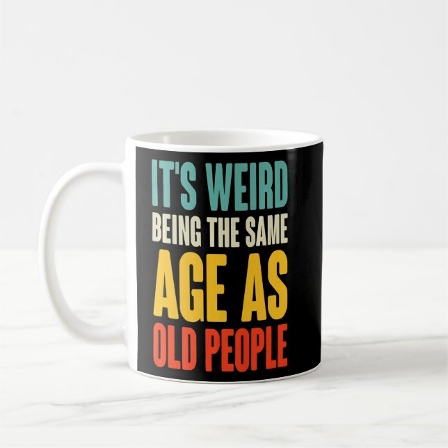 It's Weird Being The Same Age As Old People Retro  Coffee Mug (Left)