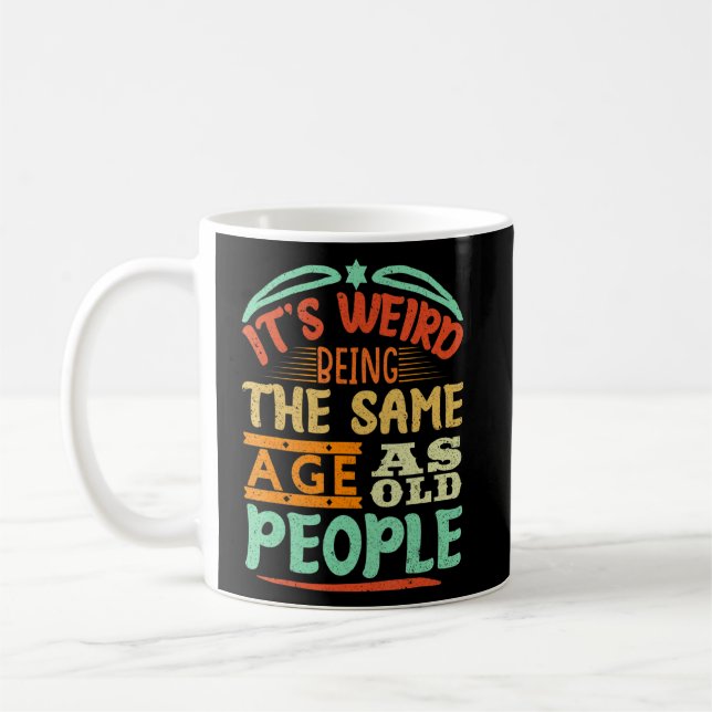 It's Weird Being The Same Age As Old People Retro  Coffee Mug (Left)