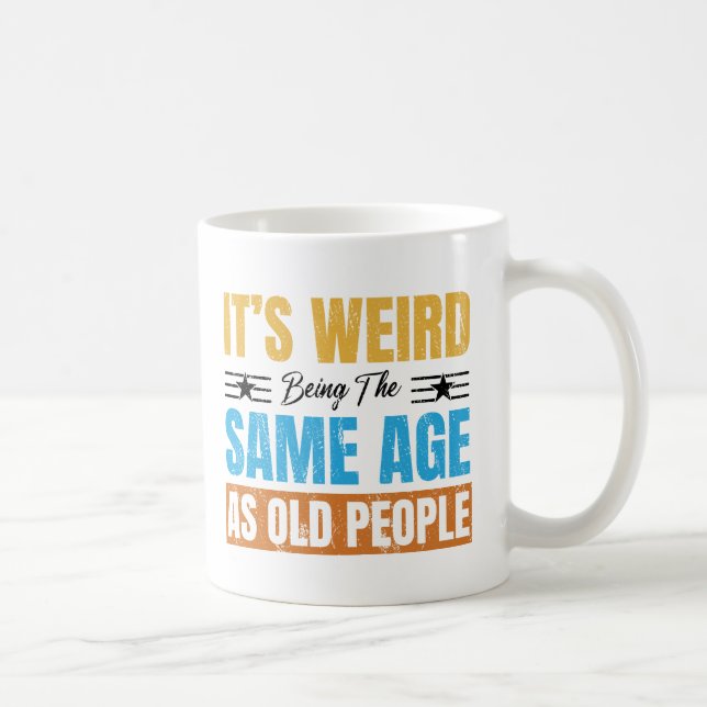 It's Weird Being The Same Age As Old People Retro Coffee Mug (Right)