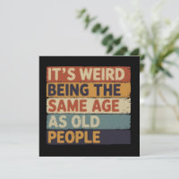 It's Weird Being The Same Age As Old People Retro