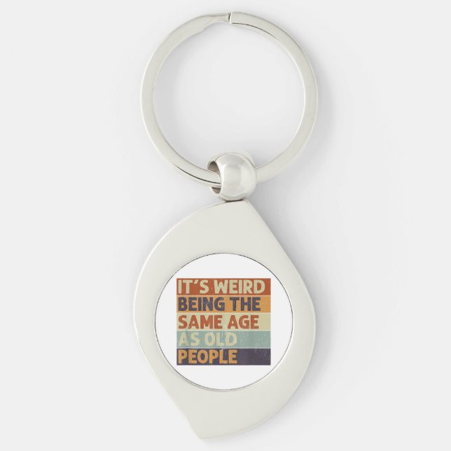 It's Weird Being The Same Age As Old People Retro  Keychain (Front)