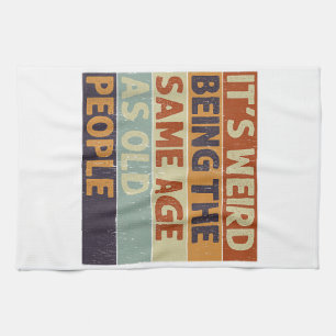 It's Weird Being The Same Age As Old People Retro Kitchen Towel