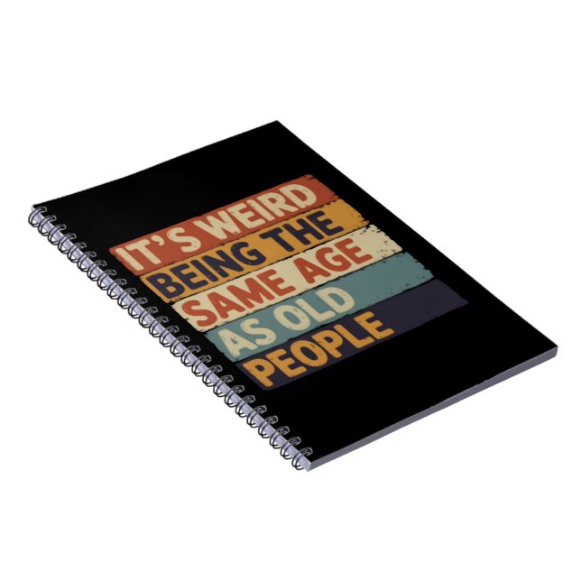 It's Weird Being The Same Age As Old People Retro  Notebook (Right Side)