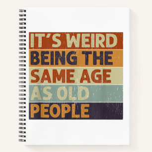 It's Weird Being The Same Age As Old People Retro Notebook