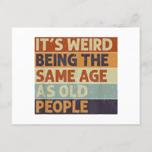 It's Weird Being The Same Age As Old People Retro Postcard