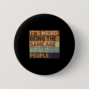 Its Weird Being The Same Age As Old People Retro S 2 Inch Round Button