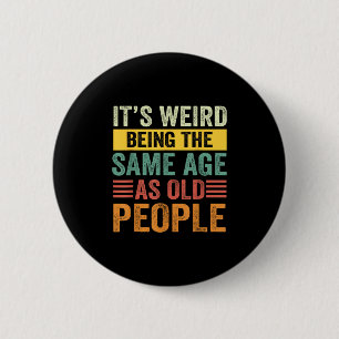 Its Weird Being The Same Age As Old People Retro S 2 Inch Round Button