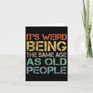 Its Weird Being The Same Age As Old People Retro S Card