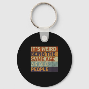 Its Weird Being The Same Age As Old People Retro S Keychain