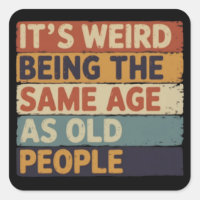 It's Weird Being The Same Age As Old People Retro 