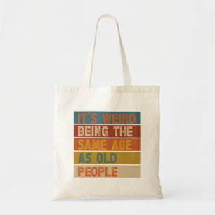 It's Weird Being The Same Age As Old People Retro Tote Bag