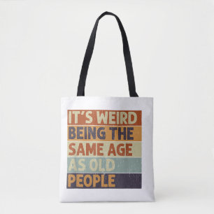 It's Weird Being The Same Age As Old People Retro  Tote Bag
