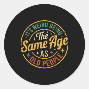 Its Weird Being The Same Age As Old People Retro V Classic Round Sticker
