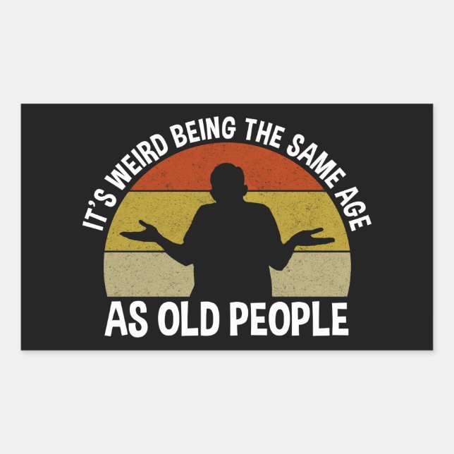 It's Weird Being The Same Age As Old People Sticker (Front)