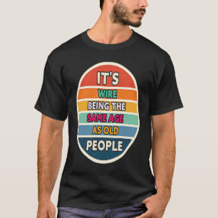 Its Weird Being The Same Age As Old People Sunset T-Shirt