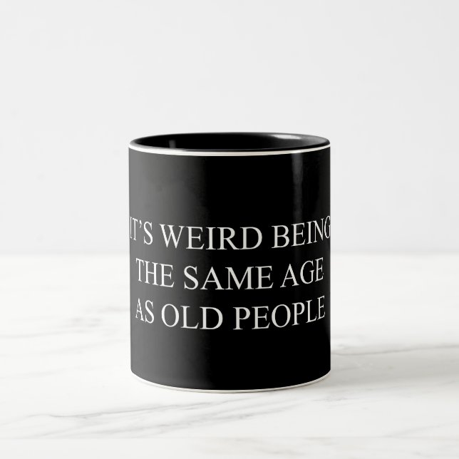 It's Weird Being the Same Age as Old People Two-Tone Coffee Mug (Center)