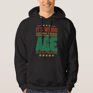 It's Weird Being The Same Age As Old People Vinta Hoodie