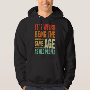 It's Weird Being The Same Age As Old People Vinta Hoodie