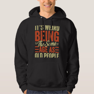 Its Weird Being The Same Age As Old People Vintage Hoodie