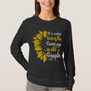 It's Weird Being The Same Age As Old People Women T-Shirt