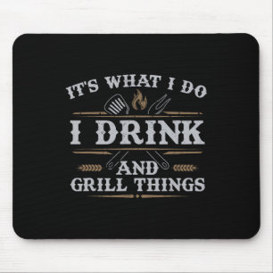 It's What I Do Drink Grill Things Funny Bbq Pitmas Mouse Pad