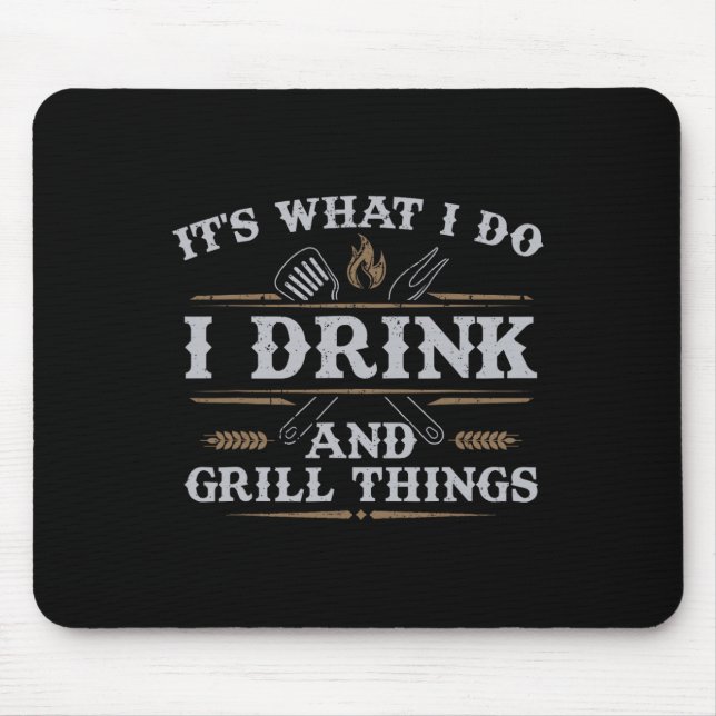 It's What I Do Drink Grill Things Funny Bbq Pitmas Mouse Pad (Front)