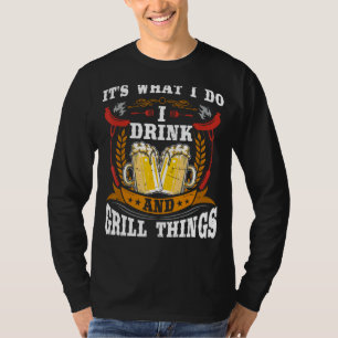 It's What I Do Drink Grill Things Funny BBQ Pitmas T-Shirt