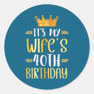 It's Wife's 40th Birthday Happy Classic Round Sticker