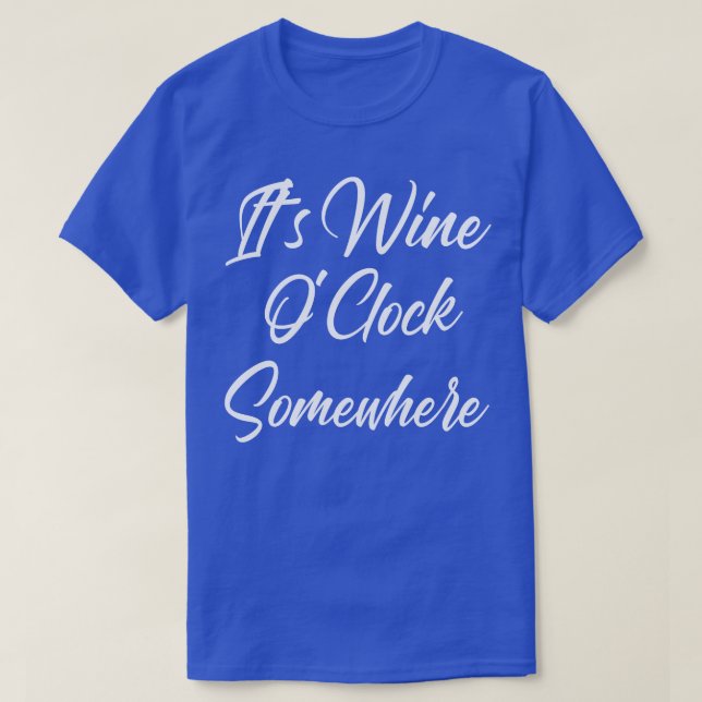 Its Wine OClock Somewhere Funny Wine Lover Quote 1 T-Shirt (Design Front)