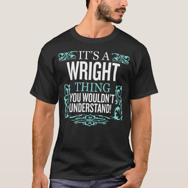 It's Wright Thing You Wouldn't Understand Funny Me T-Shirt (Front)