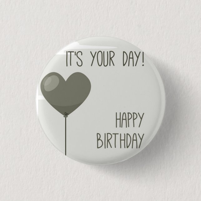 ***IT'S YOUR BIRTHDAY*** BADGE 1 INCH ROUND BUTTON (Front)
