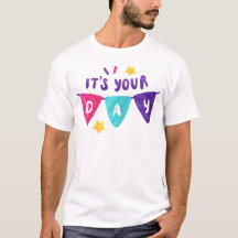 Its Your Day, Time to Celebrate: Happy Birthday