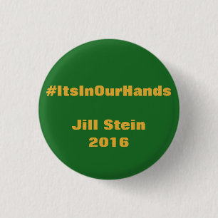 #ItsInOurHands Jill Stein 2016 1 Inch Round Button