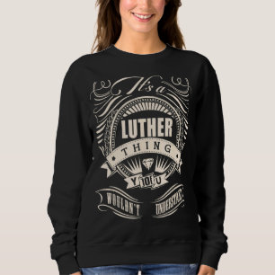 Itu2019s A Luther Thing You Wouldnu2019t Undersata Sweatshirt